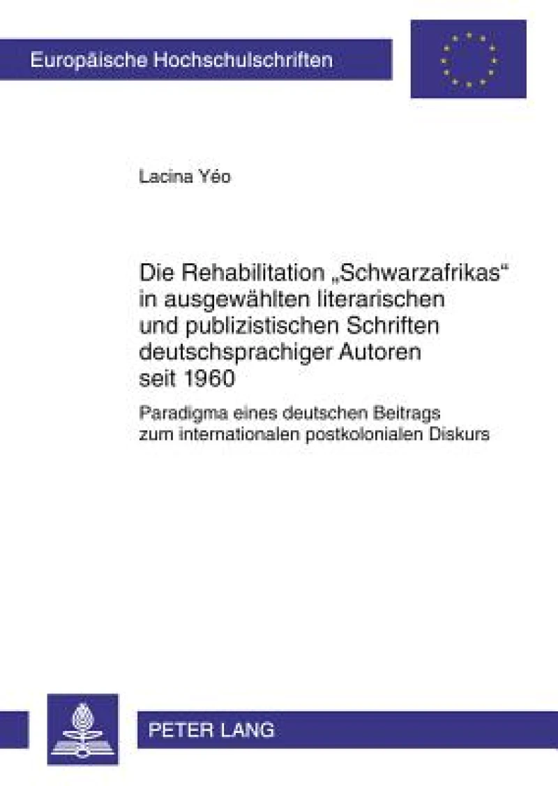 Die Rehabilitation «Schwarzafrikas» in ausgewaehlten literarischen und publizistischen Schriften deutschsprachiger Autoren seit 1960