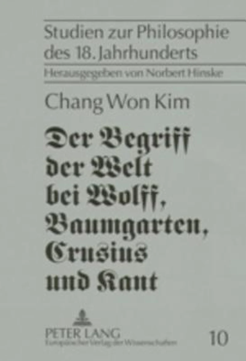 Der Begriff der Welt bei Wolff, Baumgarten, Crusius und Kant