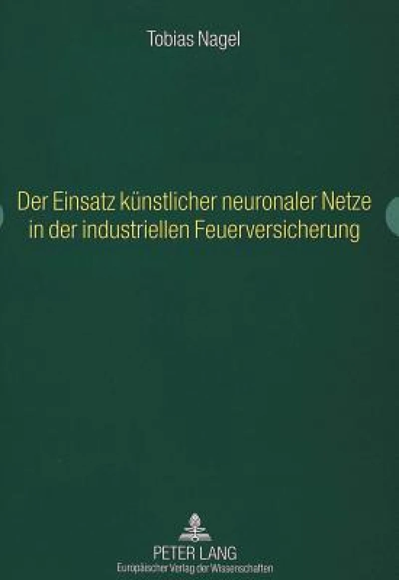 Der Einsatz Kuenstlicher Neuronaler Netze in Der Industriellen Feuerversicherung