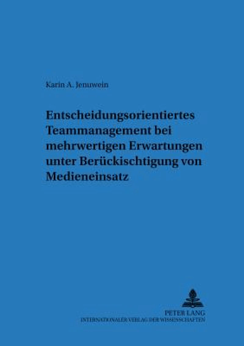 Entscheidungsorientiertes Teammanagement bei mehrwertigen Erwartungen unter Beruecksichtigung von Medieneinsatz