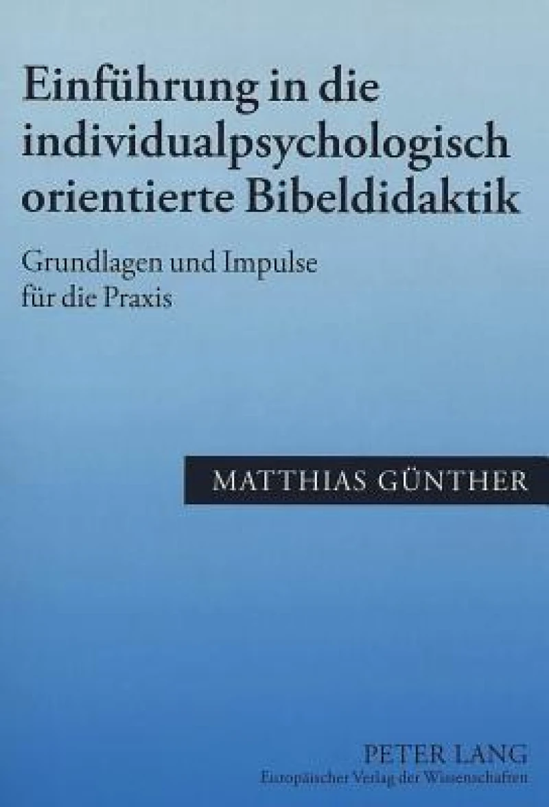 Einfuehrung in Die Individualpsychologisch Orientierte Bibeldidaktik