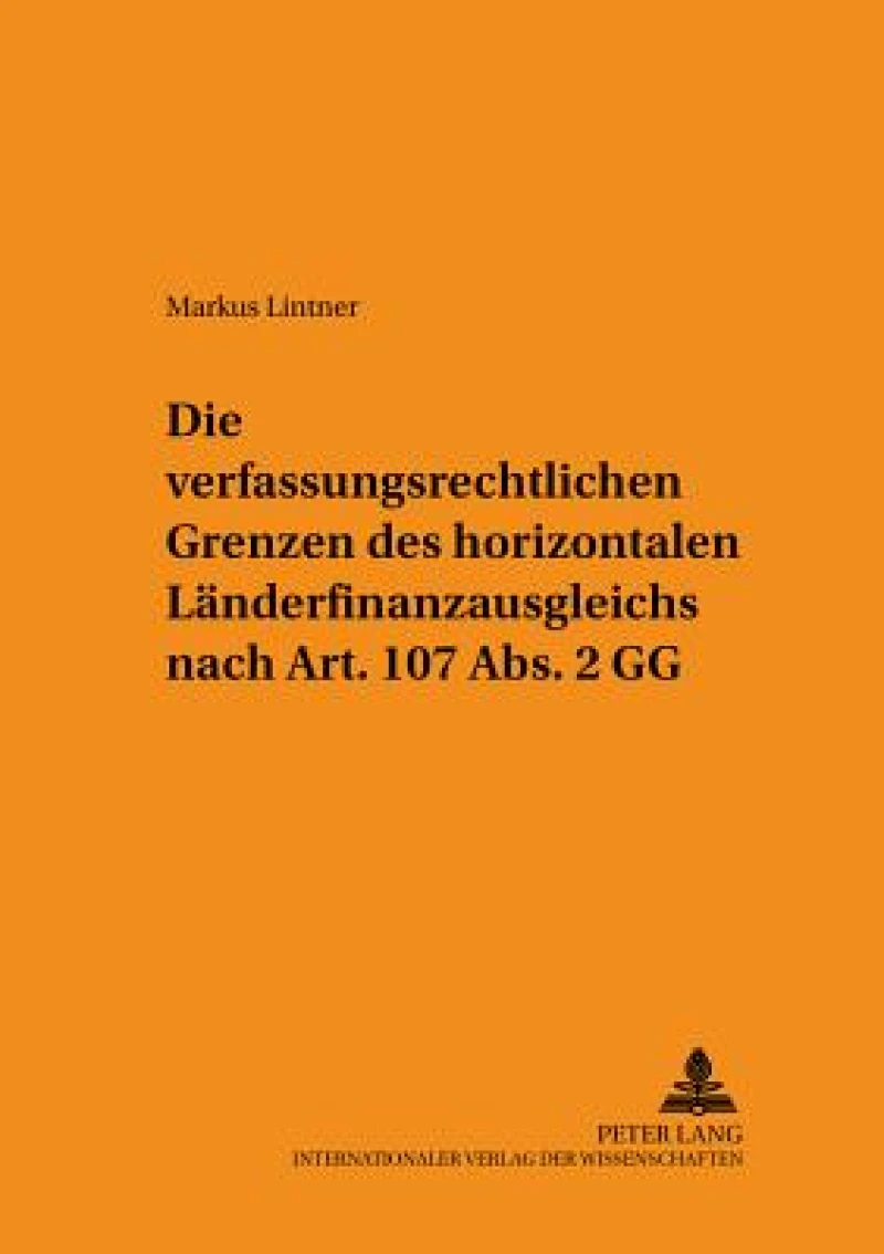 Die verfassungsrechtlichen Grenzen des horizontalen Laenderfinanzausgleichs nach Art. 107 Abs. 2 GG