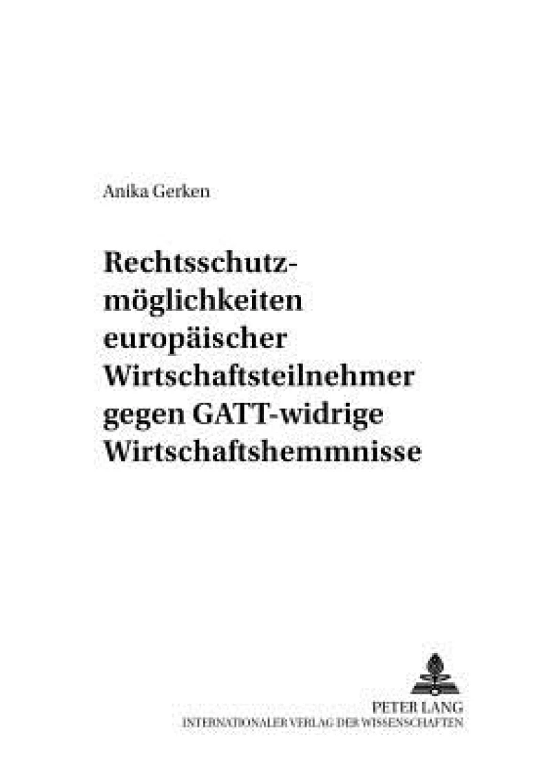 Rechtsschutzmoeglichkeiten europaeischer Wirtschaftsteilnehmer gegen GATT-widrige Wirtschaftshemmnisse