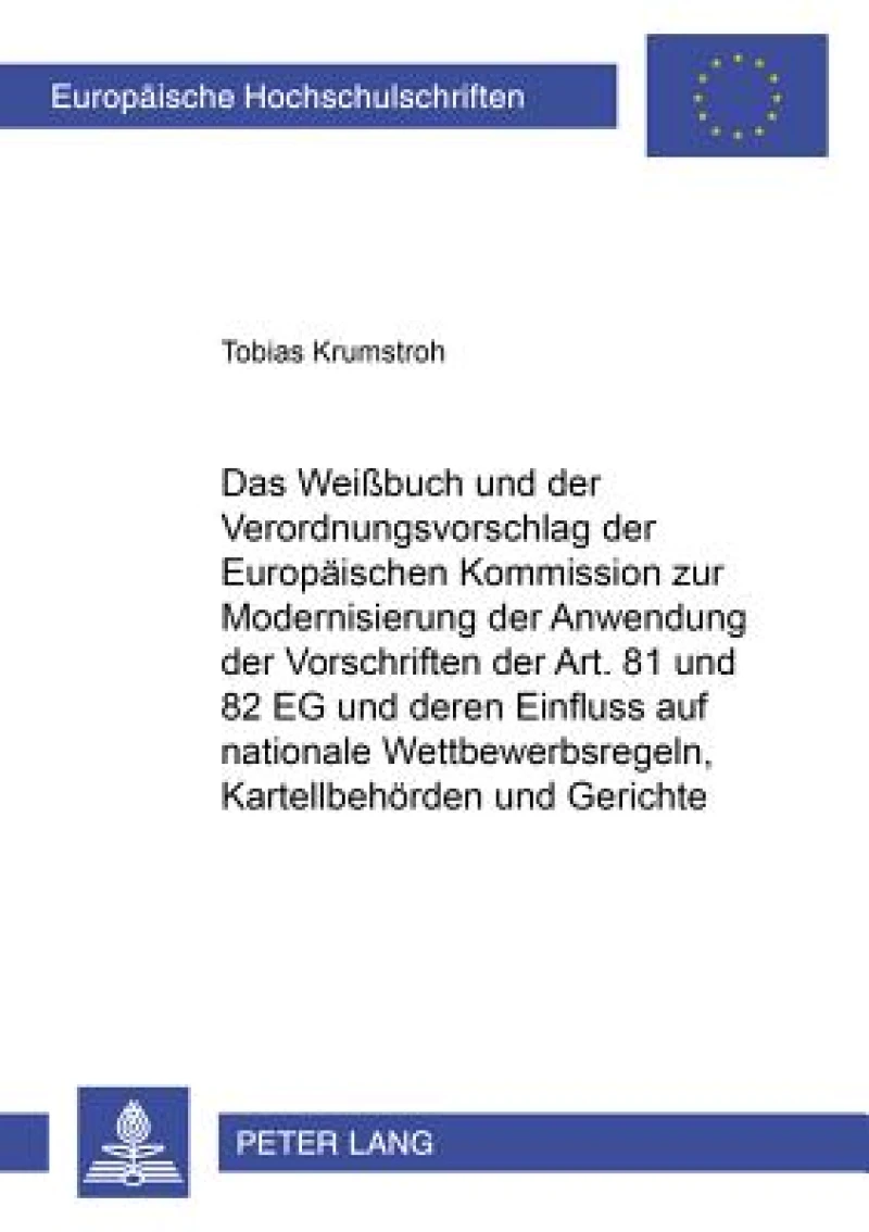 Das Weißbuch Und Der Verordnungsvorschlag Der Europaeischen Kommission Zur Modernisierung Der Anwendung Der Vorschriften Der Art. 81 Und 82 Eg Und Deren Einfluss Auf Nationale Wettbewerbsregeln, Kartellbehoerden Und Gerichte