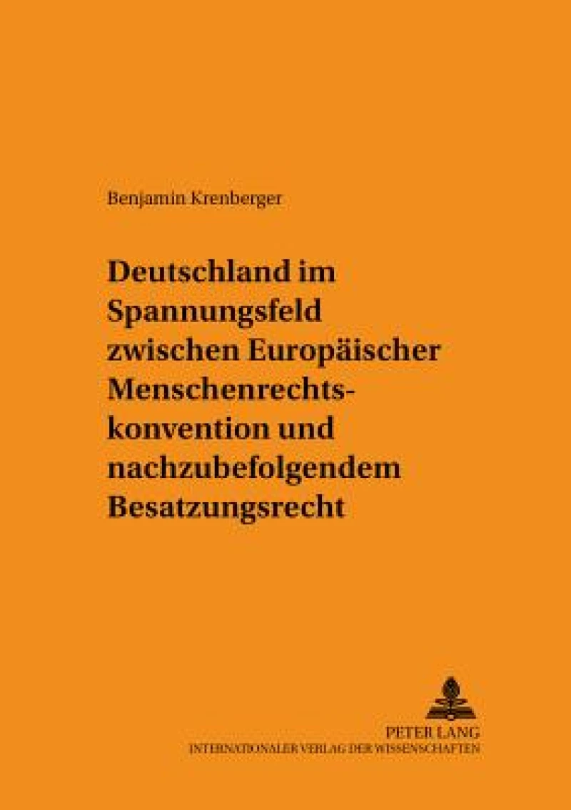 Deutschland im Spannungsfeld zwischen Europaeischer Menschenrechtskonvention und nachzubefolgendem Besatzungsrecht
