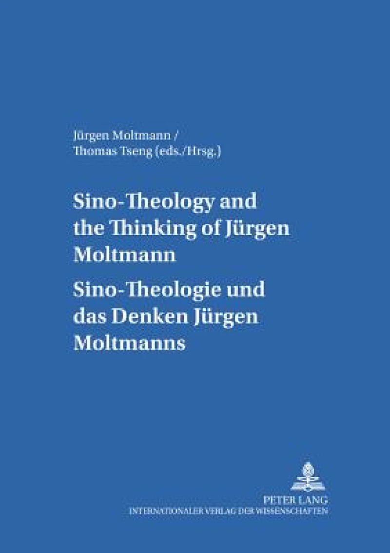 Sino-theology and the Thinking of Juergen Moltmann Sino-theologie Und Das Denken Juergen Moltmanns