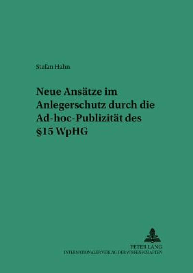 Neue Ansaetze im Anlegerschutz durch die Ad-hoc-Publizitaet des § 15 WpHG
