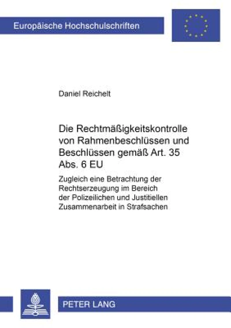 Die Rechtmaeßigkeitskontrolle von Rahmenbeschluessen und Beschluessen gemaeß Art. 35 Abs. 6 EU