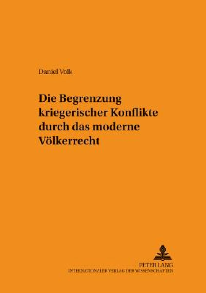 Die Begrenzung kriegerischer Konflikte durch das moderne Voelkerrecht
