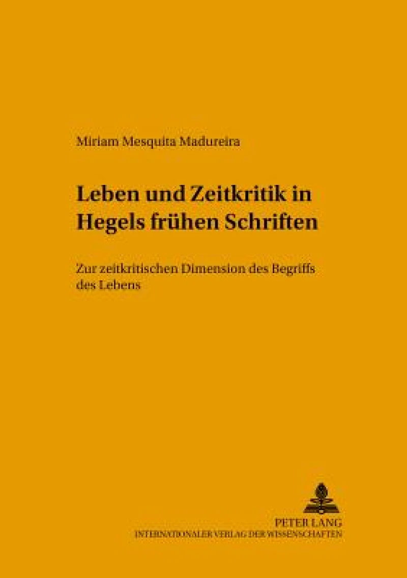 Leben und Zeitkritik in Hegels fruehen Schriften