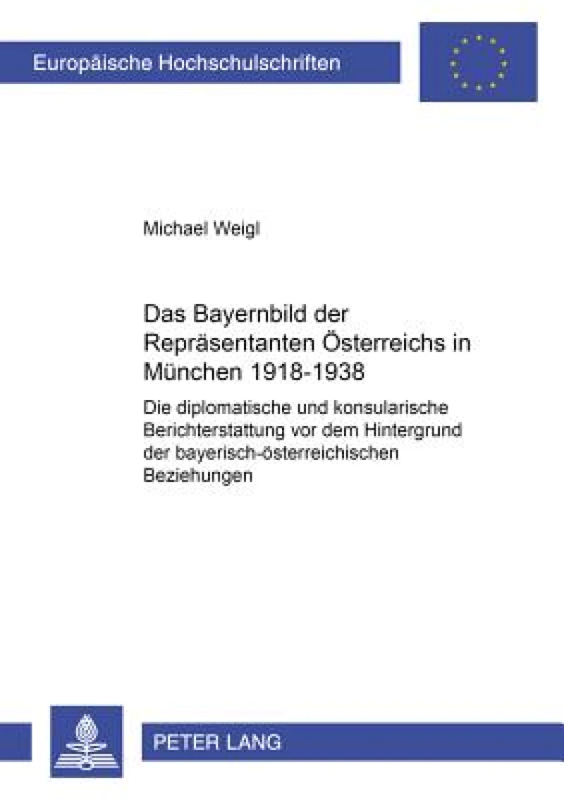 Das Bayernbild der Repraesentanten Oesterreichs in Muenchen 1918-1938