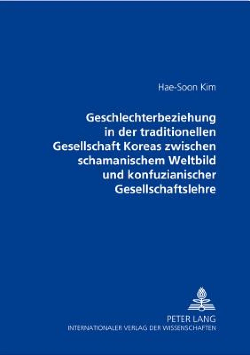 Geschlechterbeziehung in der traditionellen Gesellschaft Koreas zwischen schamanischem Weltbild und konfuzianischer Gesellschaftslehre
