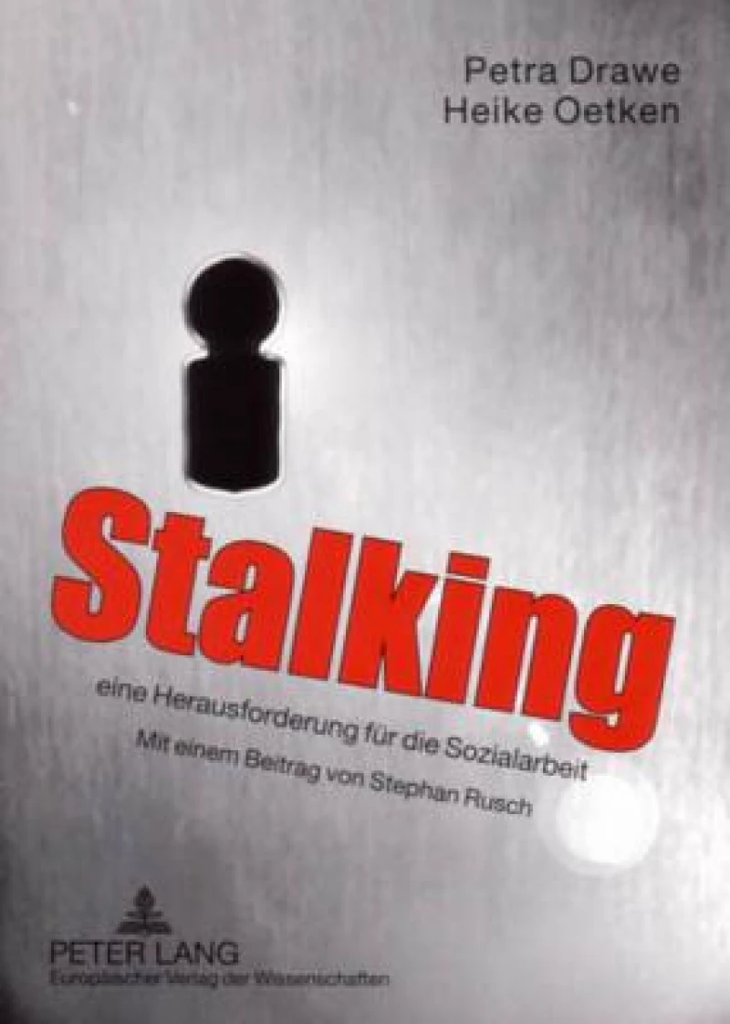 Stalking – eine Herausforderung fuer die Sozialarbeit