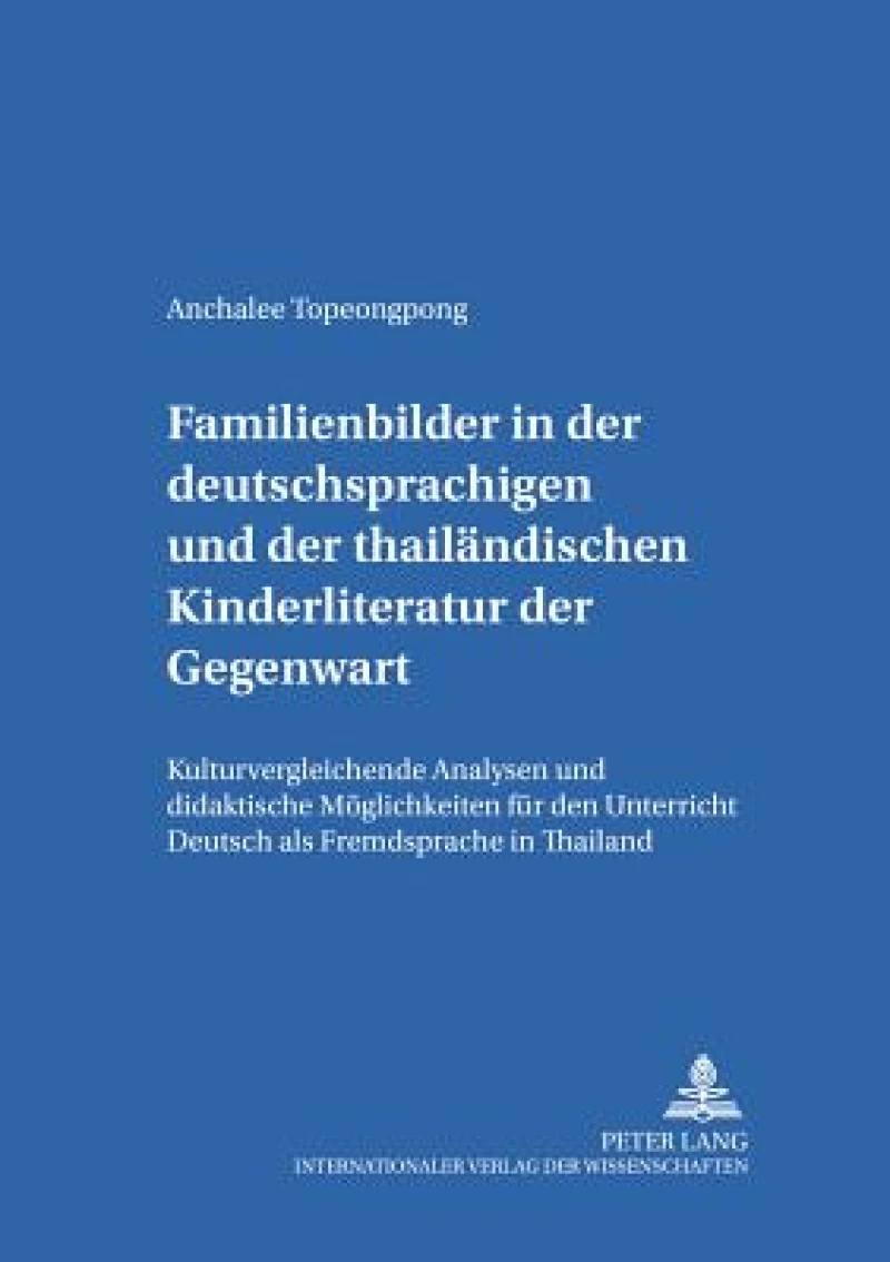 Familienbilder in der deutschsprachigen und der thailaendischen Kinderliteratur der Gegenwart