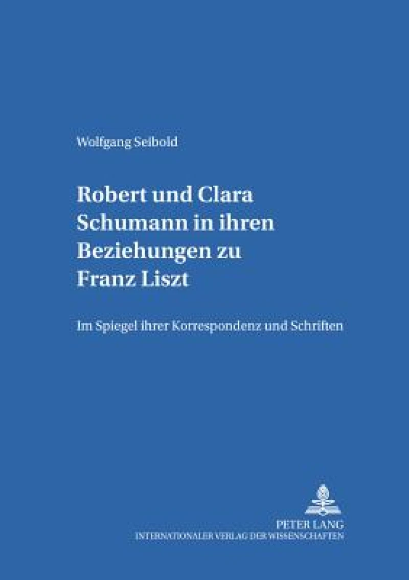 Robert Und Clara Schumann in Ihren Beziehungen Zu Franz Liszt