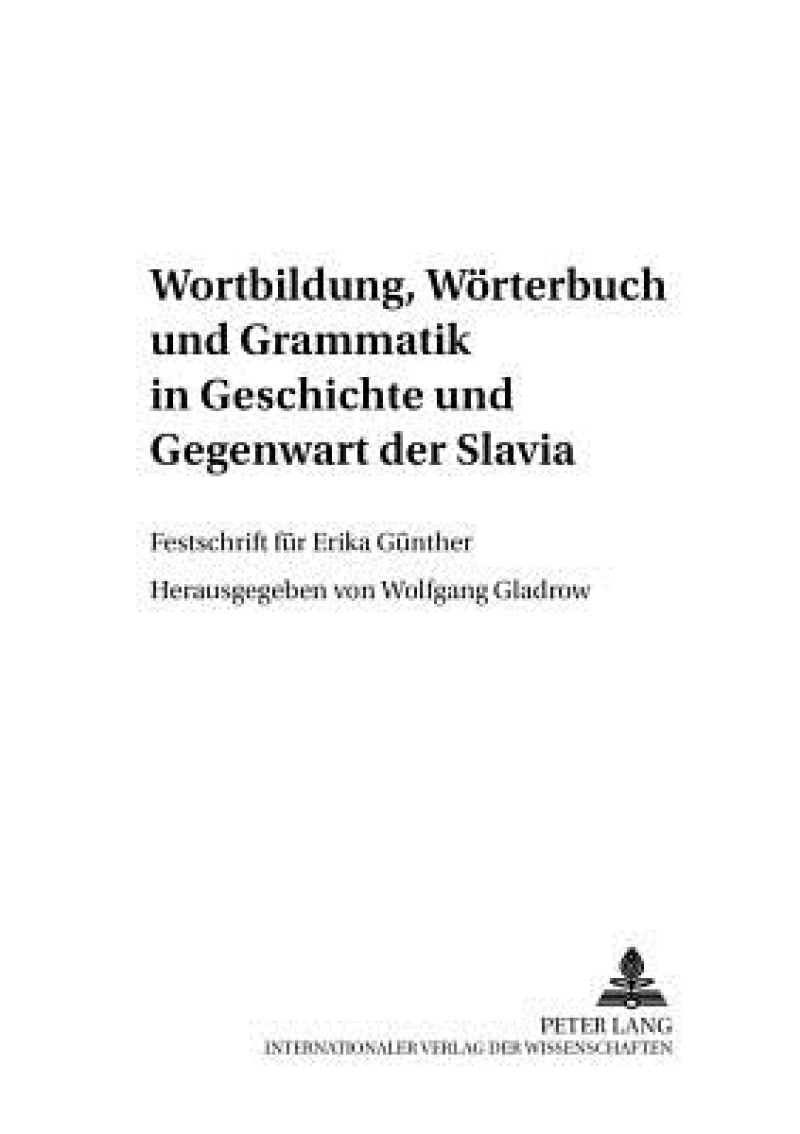 Wortbildung, Woerterbuch und Grammatik in Geschichte und Gegenwart der Slavia
