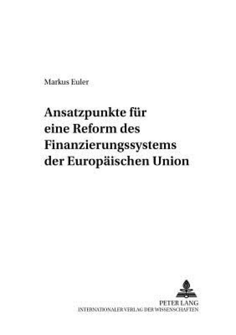Ansatzpunkte fuer eine Reform des Finanzierungssystems der Europaeischen Union