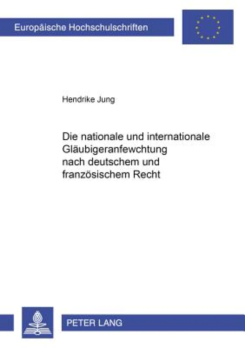Die nationale und internationale Glaeubigeranfechtung nach deutschem und franzoesischem Recht