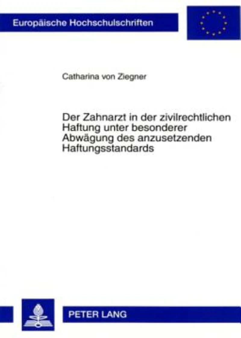 Der Zahnarzt in der zivilrechtlichen Haftung unter besonderer Abwaegung des anzusetzenden Haftungsstandards