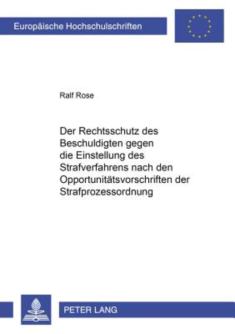Der Rechtsschutz des Beschuldigten gegen die Einstellung des Strafverfahrens nach den Opportunitaetsvorschriften der Strafprozessordnung