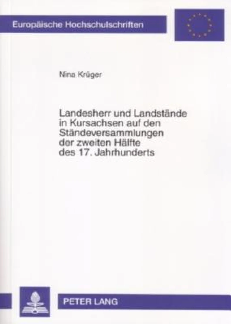 Landesherr und Landstaende in Kursachsen auf den Staendeversammlungen der zweiten Haelfte des 17. Jahrhunderts