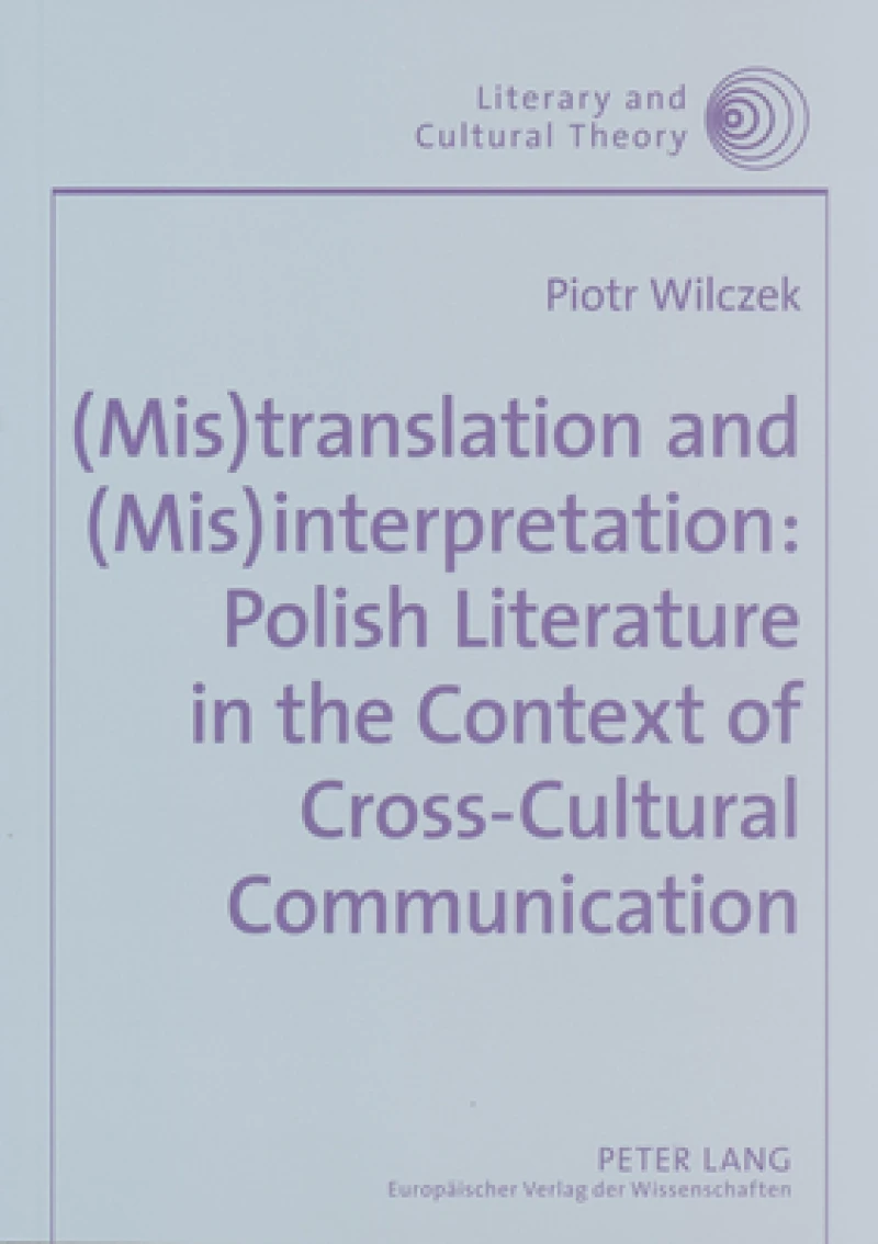 (Mis)translation and (Mis)interpretation: Polish Literature in the Context of Cross-Cultural Communication