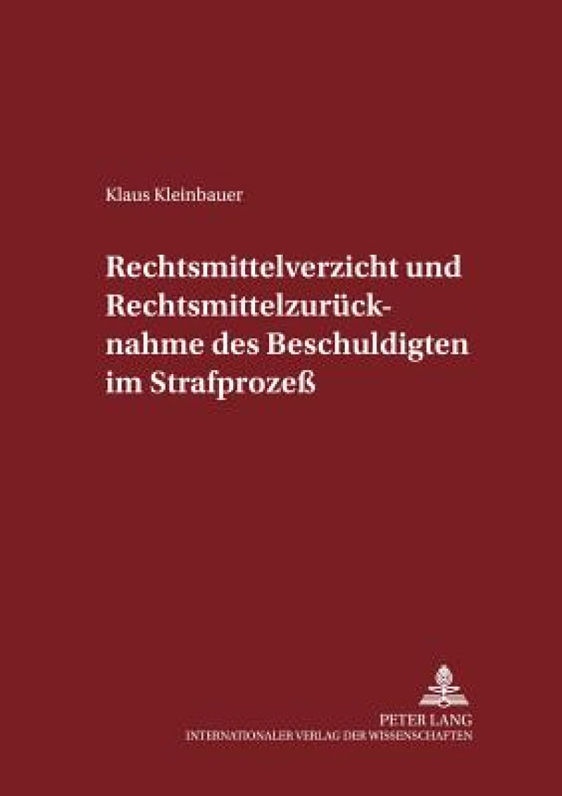 Rechtsmittelverzicht und Rechtsmittelzuruecknahme des Beschuldigten im Strafprozeß
