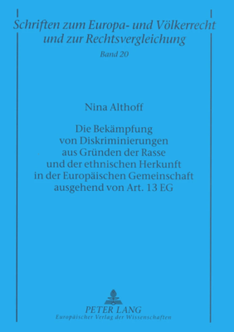 Die Bekaempfung von Diskriminierungen aus Gruenden der Rasse und der ethnischen Herkunft in der Europaeischen Gemeinschaft ausgehend von Art. 13 EG