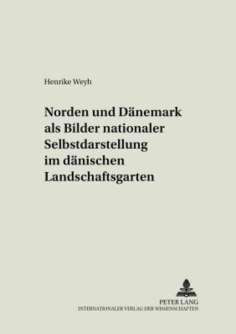 «Norden» und «Daenemark» als Bilder nationaler Selbstdarstellung im daenischen Landschaftsgarten