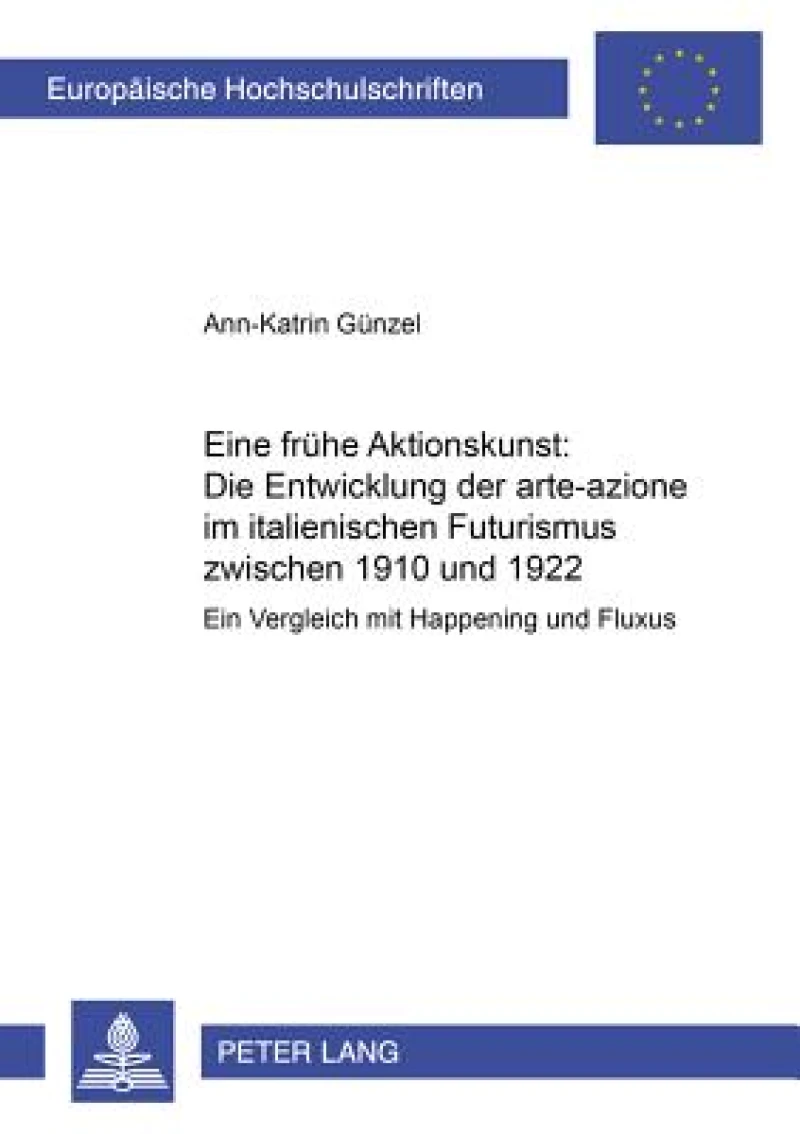 Eine fruehe Aktionskunst: Die Entwicklung der «arte-azione» im italienischen Futurismus zwischen 1910 und 1922
