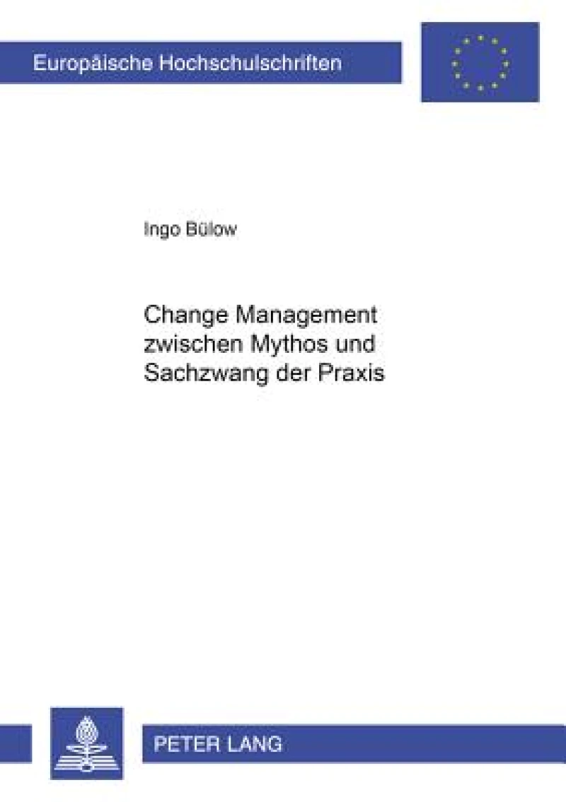 Change Management zwischen Mythos und Sachzwang der Praxis