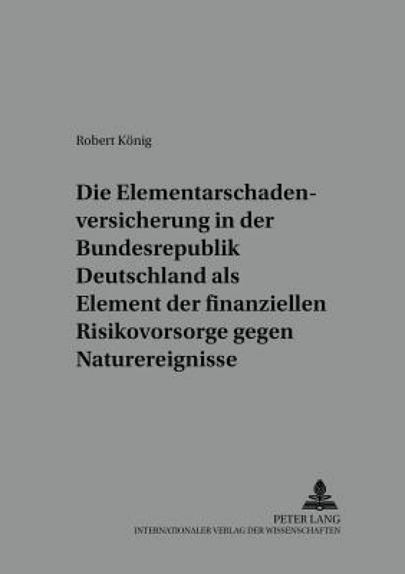 Die Elementarschadenversicherung in der Bundesrepublik Deutschland als Element der finanziellen Risikovorsorge gegen Naturereignisse