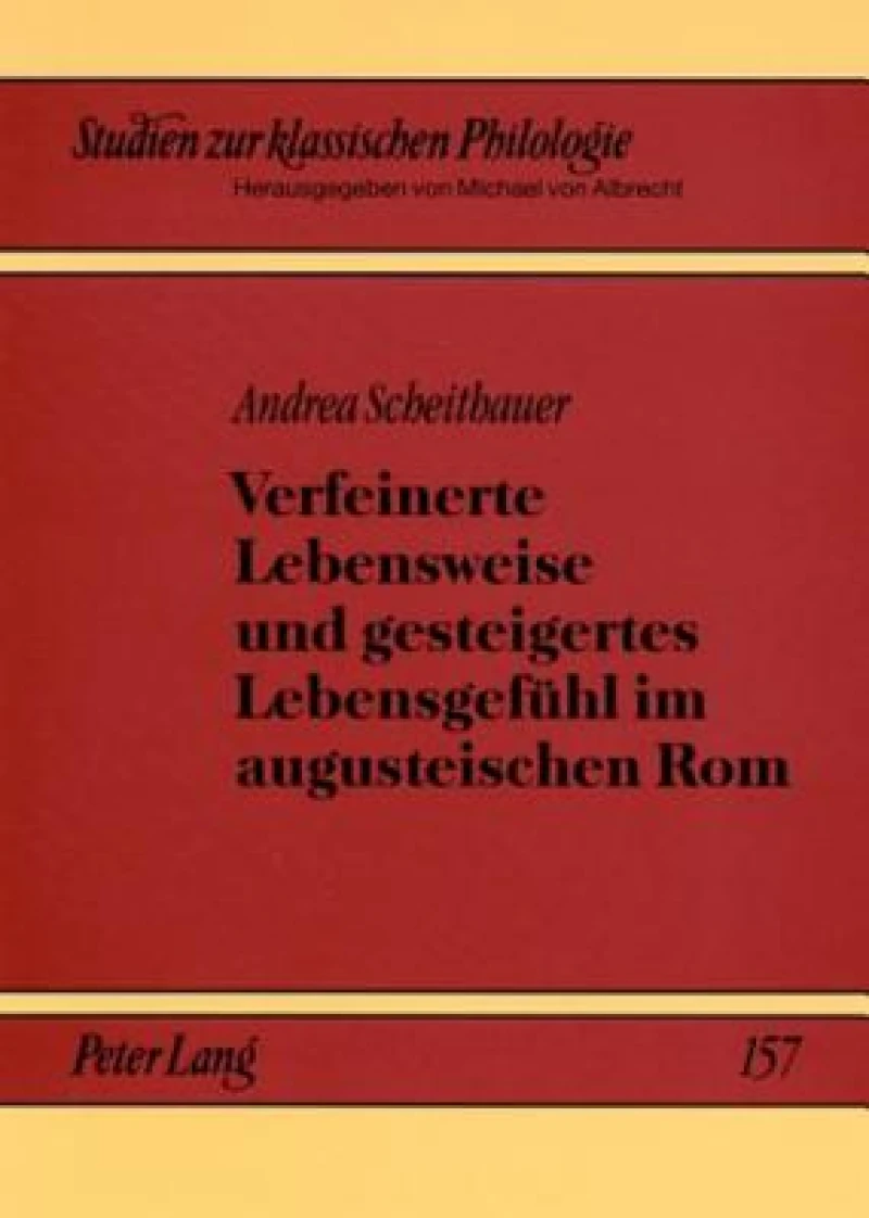 Verfeinerte Lebensweise und gesteigertes Lebensgefuehl im augusteischen Rom