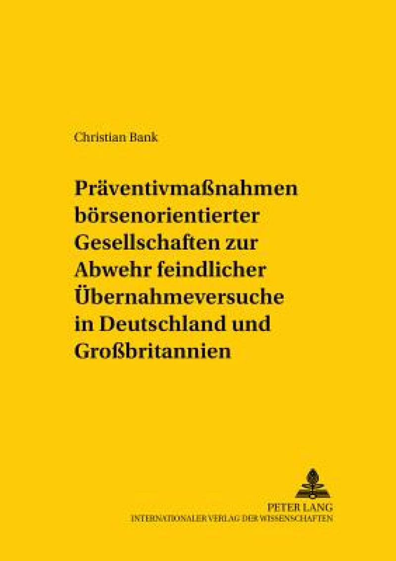 Praeventivmaßnahmen boersennotierter Gesellschaften zur Abwehr feindlicher Uebernahmeversuche in Deutschland und Großbritannien