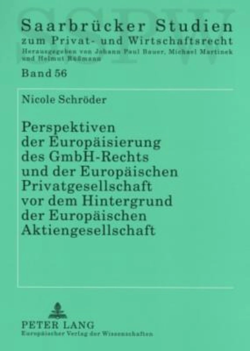 Perspektiven der Europaeisierung des GmbH-Rechts und der Europaeischen Privatgesellschaft vor dem Hintergrund der Europaeischen Aktiengesellschaft