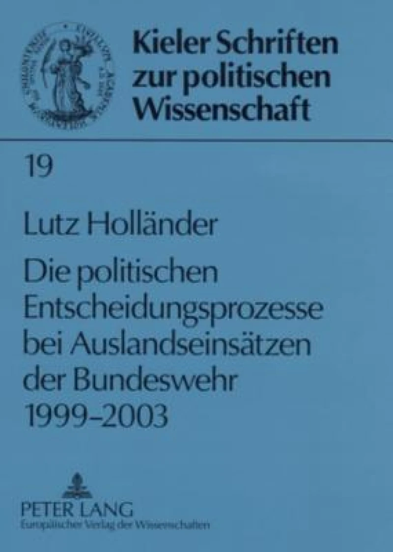 Die politischen Entscheidungsprozesse bei Auslandseinsaetzen der Bundeswehr 1999-2003