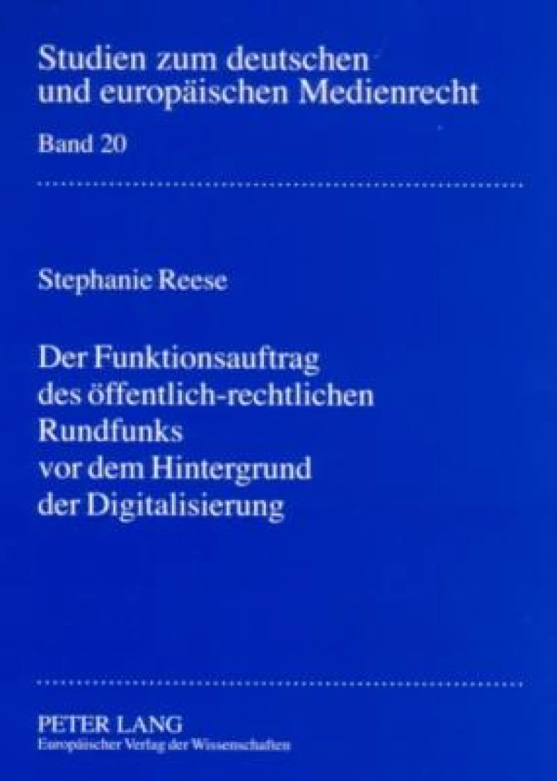 Der Funktionsauftrag des oeffentlich-rechtlichen Rundfunks vor dem Hintergrund der Digitalisierung
