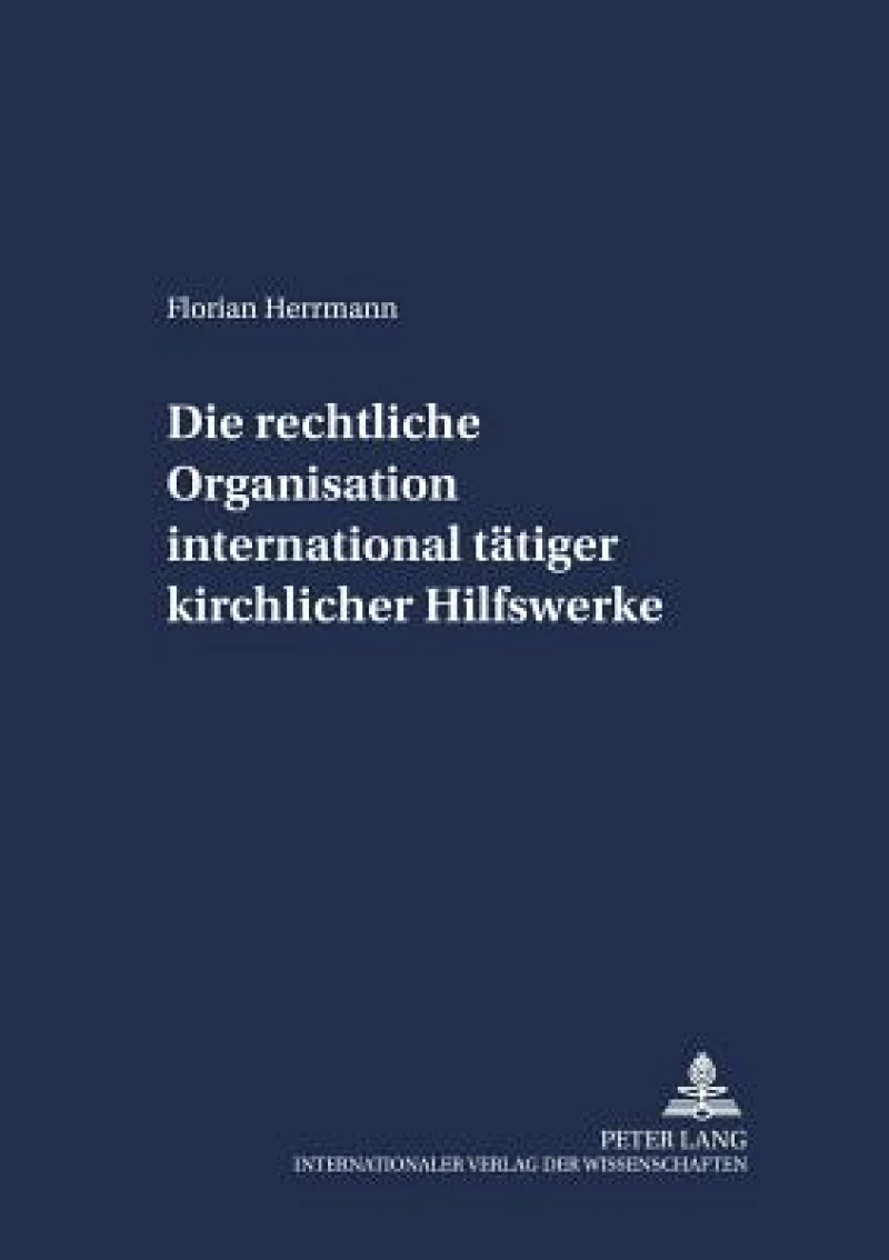 Die rechtliche Organisation international taetiger kirchlicher Hilfswerke