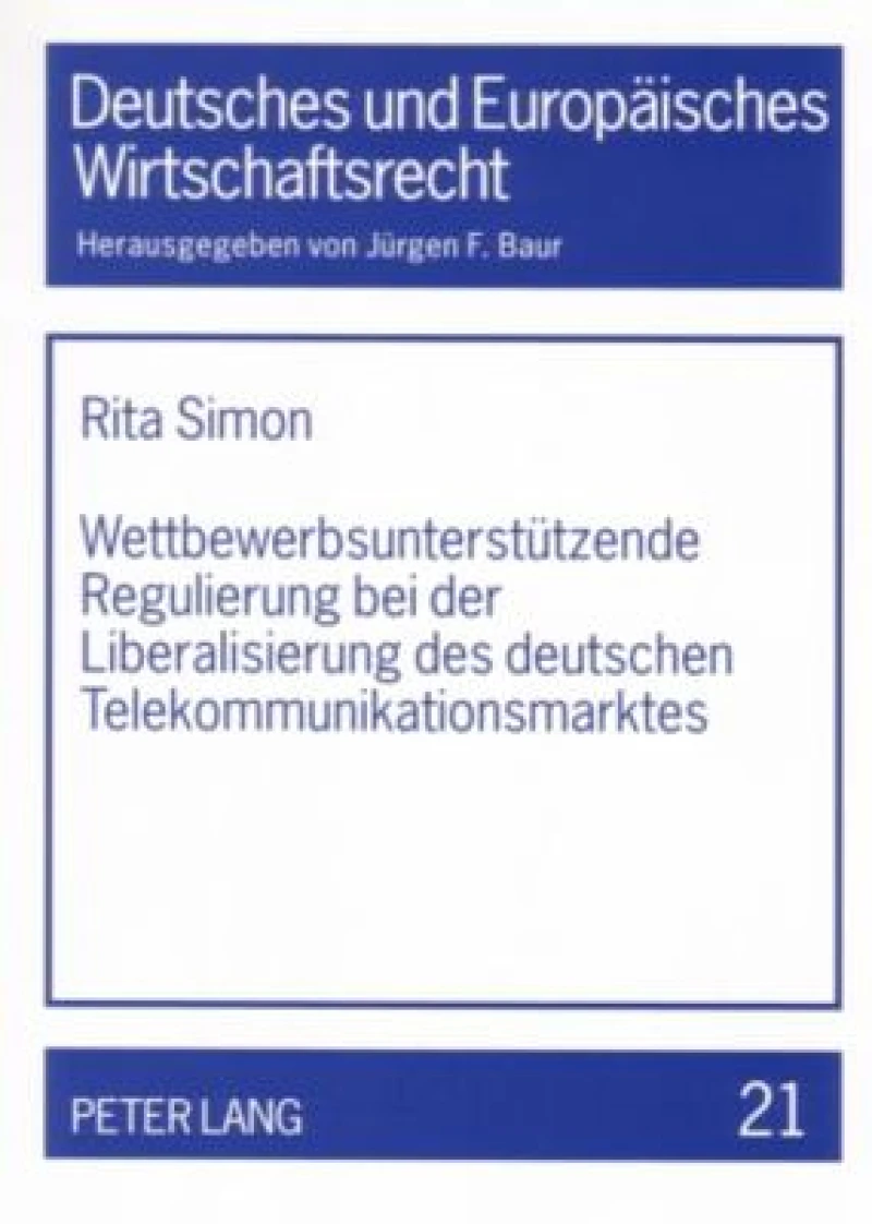 Wettbewerbsunterstuetzende Regulierung bei der Liberalisierung des deutschen Telekommunikationsmarktes