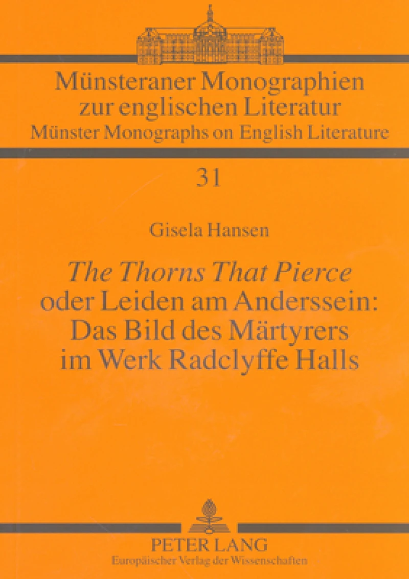 «The Thorns That Pierce» oder Leiden am Anderssein: Das Bild des Maertyrers im Werk Radclyffe Halls