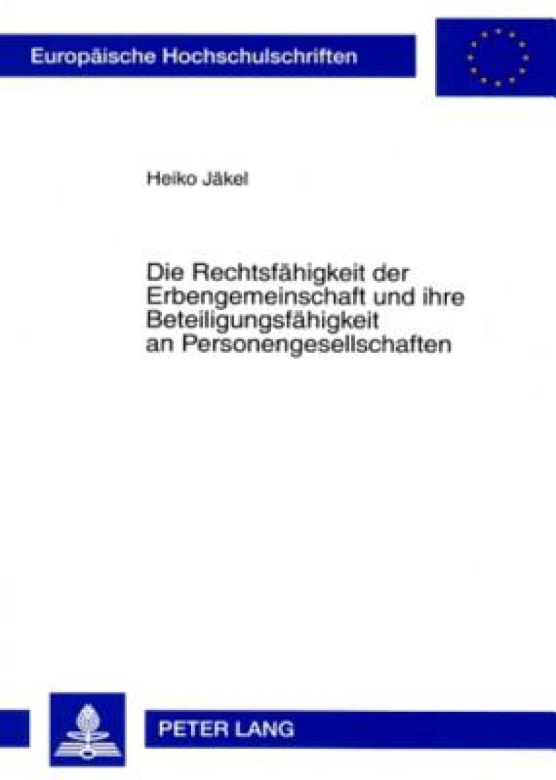 Die Rechtsfaehigkeit Der Erbengemeinschaft Und Ihre Beteiligungsfaehigkeit an Personengesellschaften