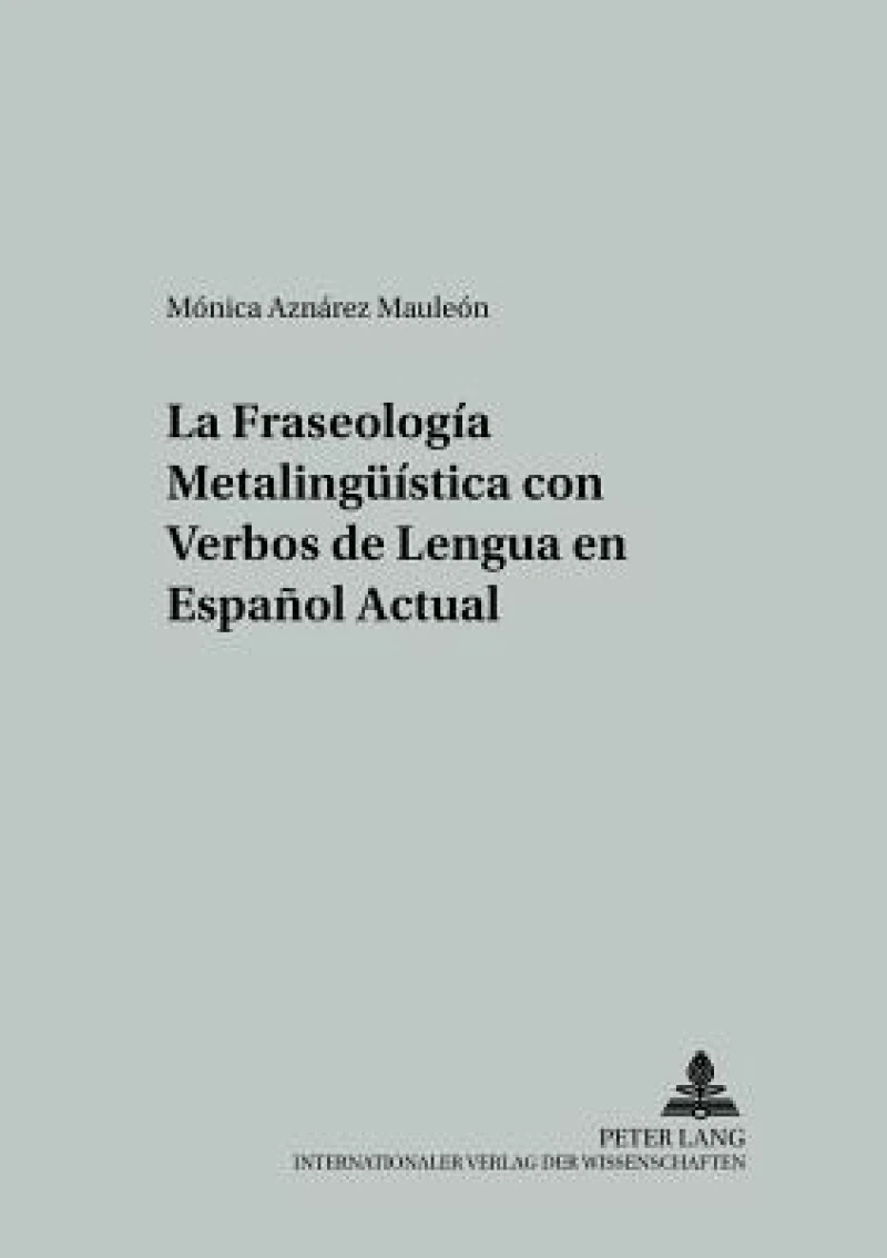 La Fraseologia Metalinguistica Con Verbos De Lengua En Espanol Actual