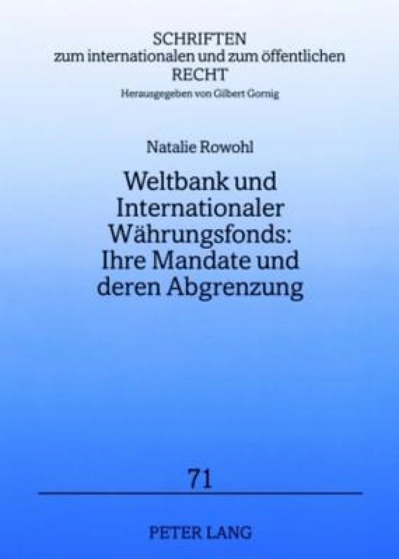 Weltbank und Internationaler Waehrungsfonds: Ihre Mandate und deren Abgrenzung