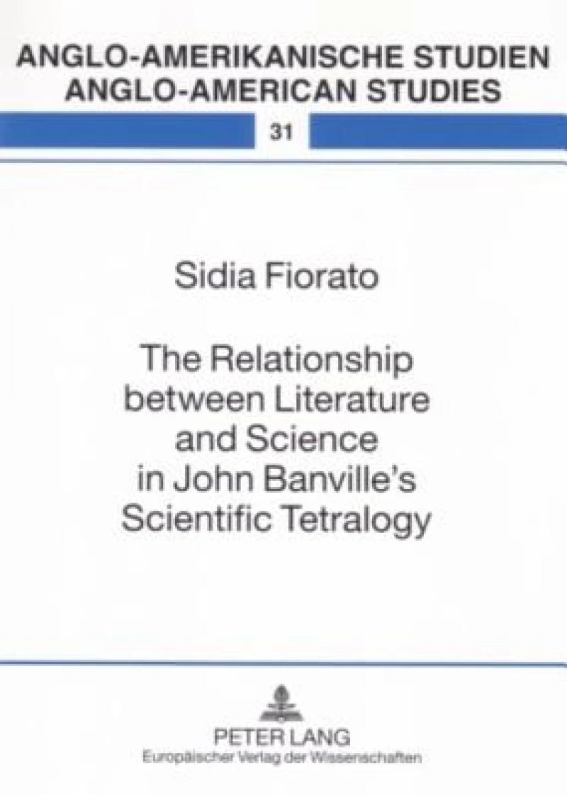 The Relationship between Literature and Science in John Banville’s Scientific Tetralogy