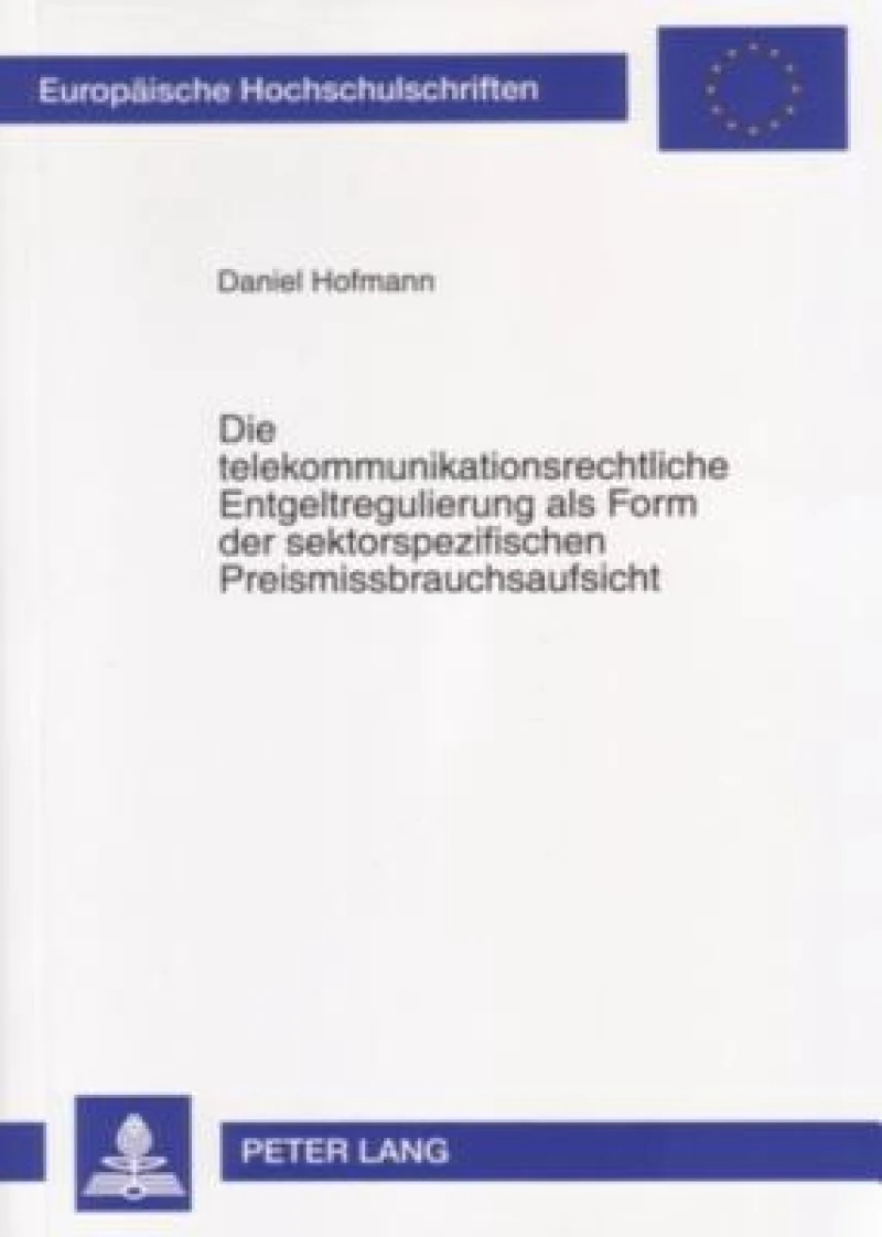 Die telekommunikationsrechtliche Entgeltregulierung als Form der sektorspezifischen Preismissbrauchsaufsicht