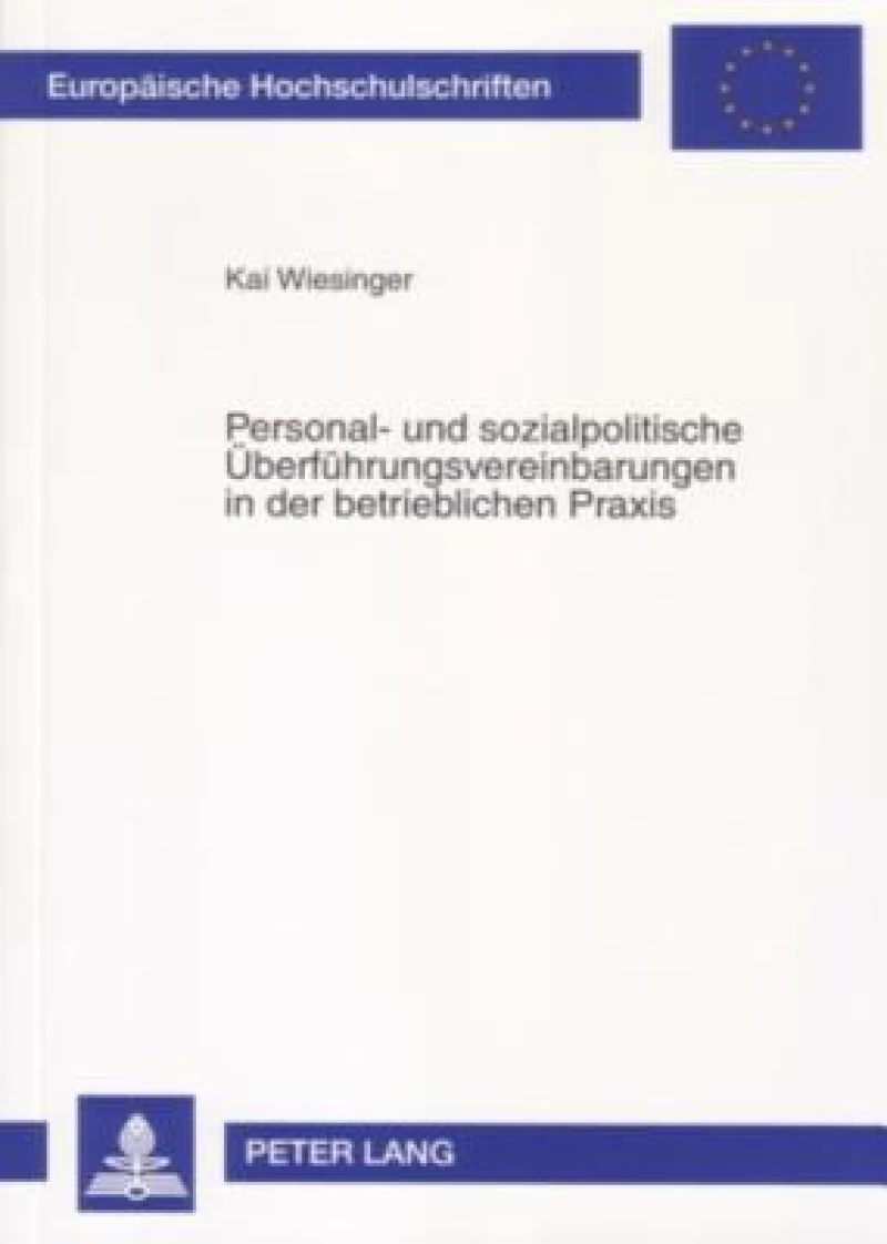 Personal- Und Sozialpolitische Ueberfuehrungsvereinbarungen in Der Betrieblichen Praxis