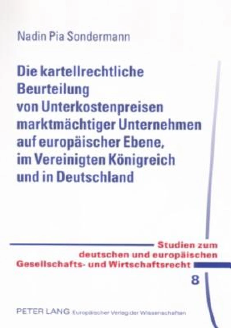 Die kartellrechtliche Beurteilung von Unterkostenpreisen marktmaechtiger Unternehmen auf europaeischer Ebene, im Vereinigten Koenigreich und in Deutschland