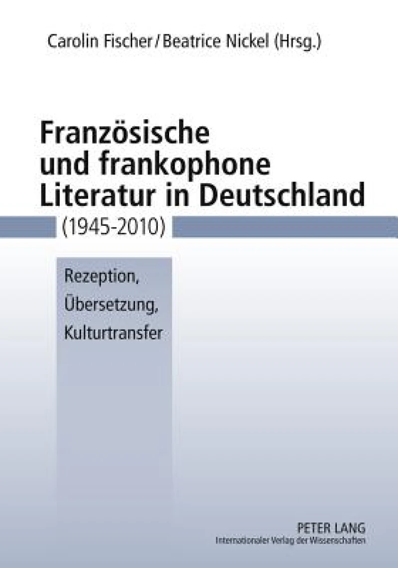 Franzoesische und frankophone Literatur in Deutschland (1945-2010)