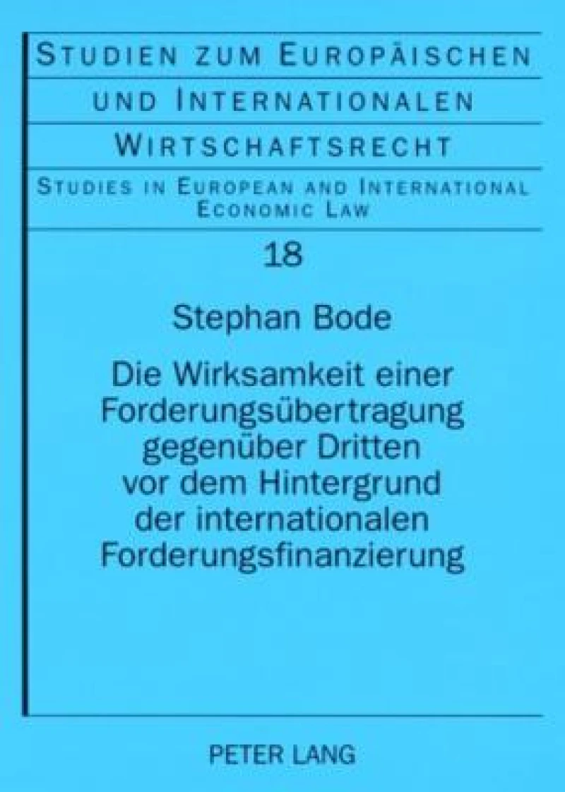 Die Wirksamkeit einer Forderungsuebertragung gegenueber Dritten vor dem Hintergrund der internationalen Forderungsfinanzierung