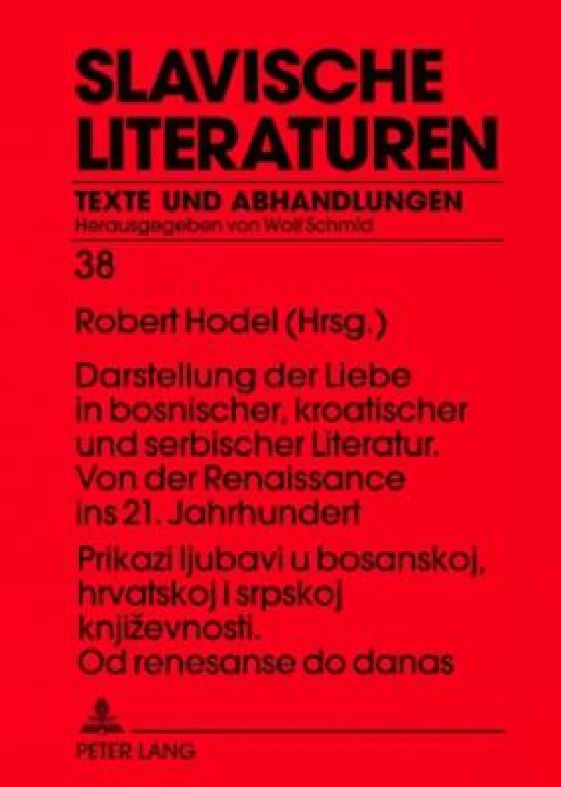 Prikazi ljubavi u bosanskoj, hrvatskoj i srpskoj književnosti. Od renesanse do danas- Darstellung der Liebe in bosnischer, kroatischer und serbischer Literatur. Von der Renaissance ins 21. Jahrhundert
